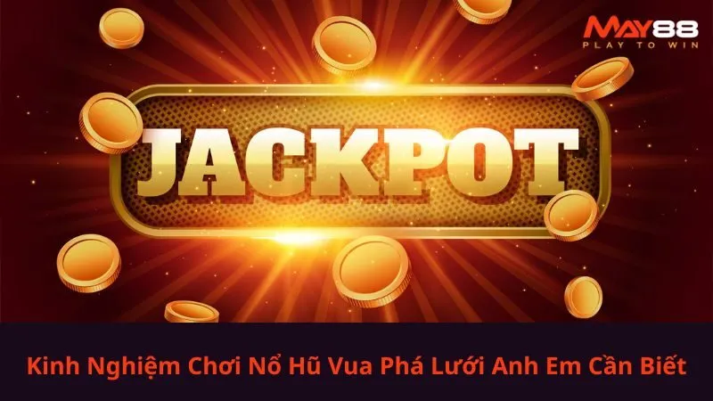 Kinh Nghiệm Chơi Nổ Hũ Vua Phá Lưới Anh Em Cần Biết