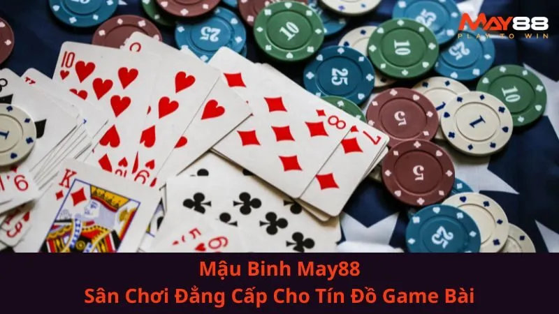 Mậu Binh May88| Sân Chơi Đẳng Cấp Cho Tín Đồ Game Bài