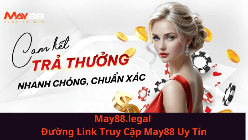 may88-legal-duong-link-truy-cap-may88-bi-chan-an-toan-va-uy-tin