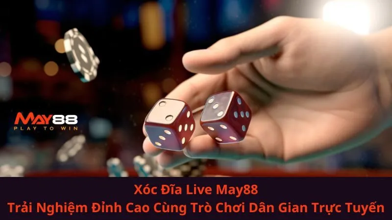 Xóc Đĩa Live May88| Trải Nghiệm Đỉnh Cao Cùng Trò Chơi Dân Gian Trực Tuyến